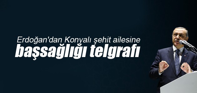 Erdoğan’dan Konyalı şehit ailesine başsağlığı telgrafı