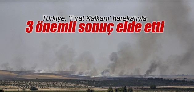 Türkiye, ’Fırat Kalkanı’ harekatıyla 3 önemli sonuç elde etti