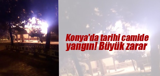Konya’da tarihi camide yangın! Büyük zarar