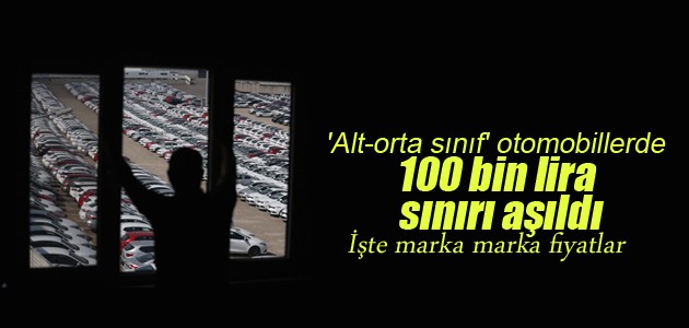 ’Alt-orta sınıf’ otomobillerde 100 bin lira sınırı aşıldı