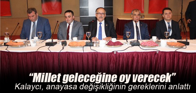 Mustafa Kalaycı: Millet geleceğine oy verecek