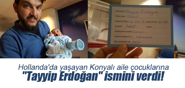 Hollanda’da yaşayan Konyalı aile çocuklarına “Tayyip Erdoğan“ ismini verdi!