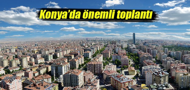 Konya, uluslararası tarım şehirleri toplantısına ev sahipliği yapacak