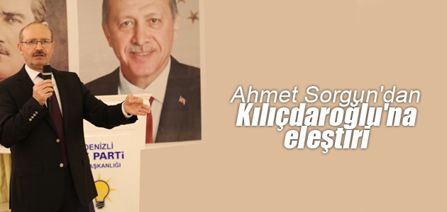 Ahmet Sorgun’dan Kılıçdaroğlu’na eleştiri