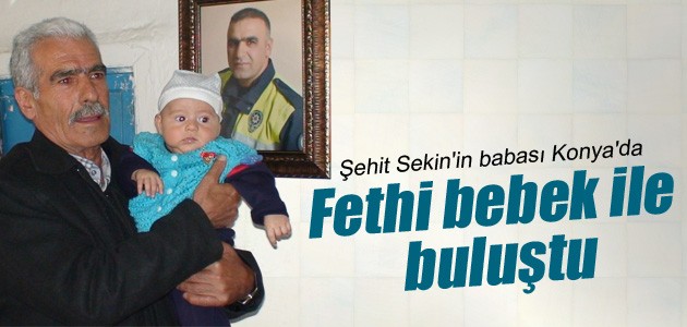 Şehit Sekin’in babasından Konya’da Fethi bebeğe ziyaret