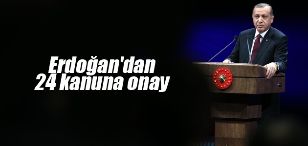 Erdoğan’dan 24 kanuna onay