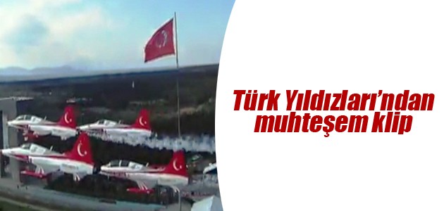 Türk Yıldızları’ndan muhteşem klip