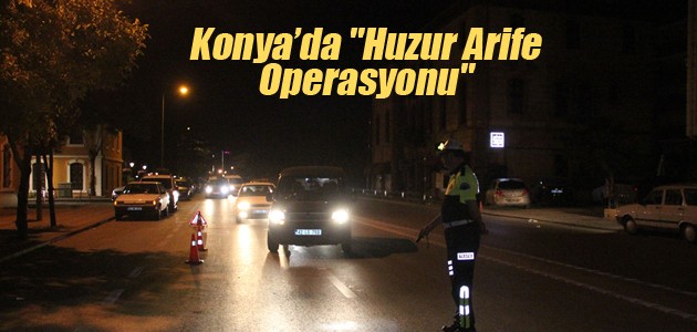 Konya’da “Huzur Arife Operasyonu“
