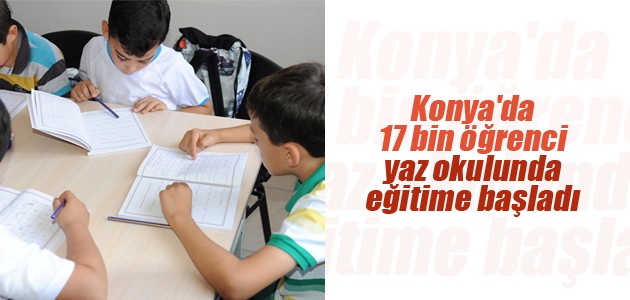 Konya’da 17 bin öğrenci yaz okulunda eğitime başladı