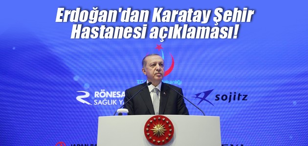 Erdoğan’dan Karatay Şehir Hastanesi açıklaması!