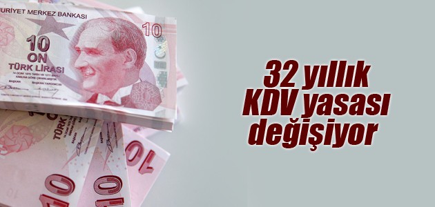 32 yıllık KDV yasası değişiyor