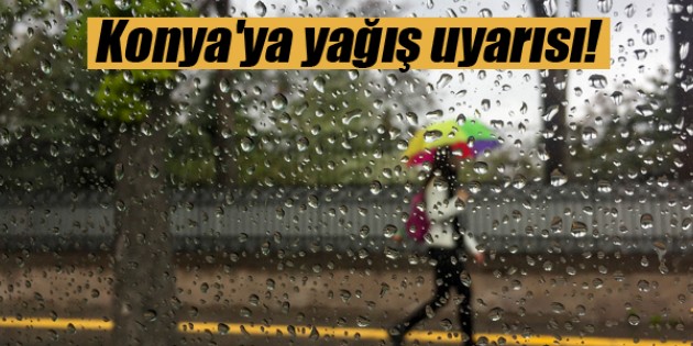 Konya’ya yağış uyarısı!