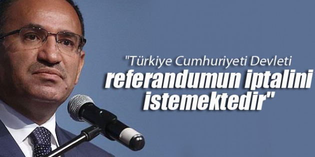 “Türkiye Cumhuriyeti Devleti referandumun iptalini istemektedir“