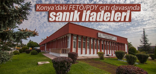 Konya’daki FETÖ/PDY çatı davasında sanık ifadeleri