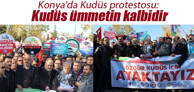 Konya’da Kudüs protestosu: Kudüs ümmetin kalbidir