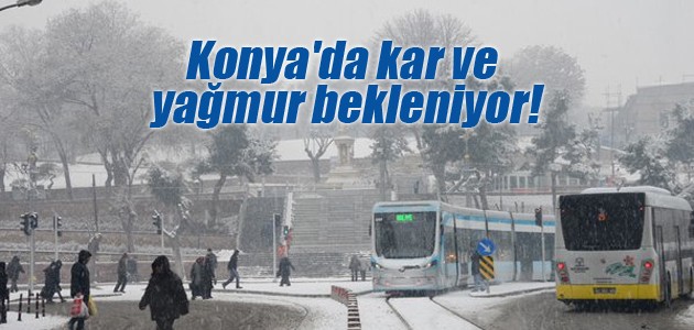 Konya’da kar ve yağmur bekleniyor!