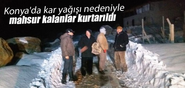 Konya’da kar yağışı nedeniyle mahsur kalanlar kurtarıldı