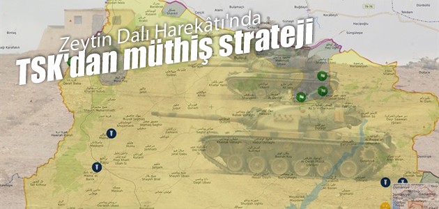 Zeytin Dalı Harekâtı’nda TSK’dan müthiş strateji