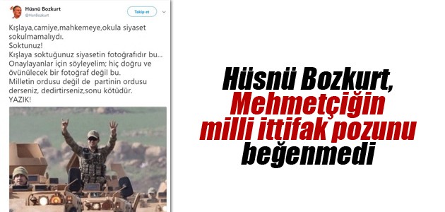 Hüsnü Bozkurt, Mehmetçiğin milli ittifak pozunu beğenmedi