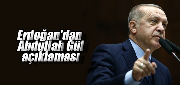 Erdoğan’dan Abdullah Gül açıklaması