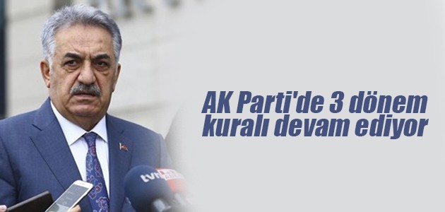 AK Parti’de 3 dönem kuralı devam ediyor