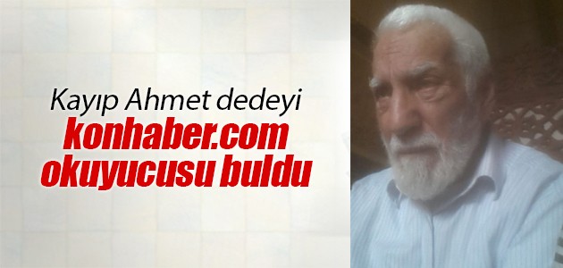 Kayıp Ahmet dedeyi konhaber.com okuyucusu buldu