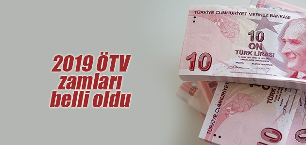 2019 ÖTV zamları belli oldu