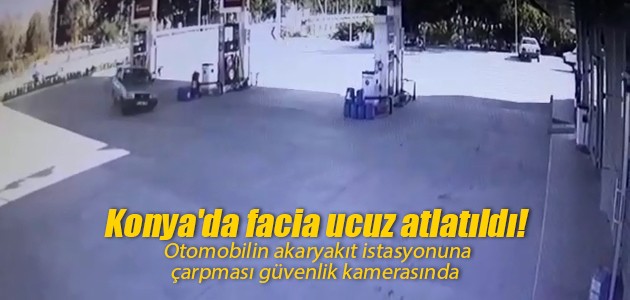 Konya’da facia ucuz atlatıldı! Otomobilin akaryakıt istasyonuna çarpması güvenlik kamerasında