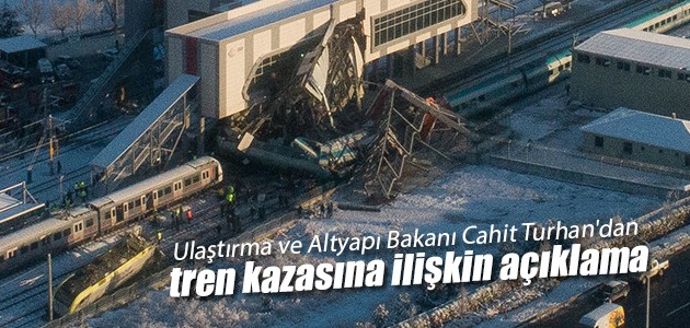 Ulaştırma ve Altyapı Bakanı Cahit Turhan’dan tren kazasına ilişkin açıklama