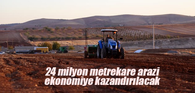 24 milyon metrekare arazi ekonomiye kazandırılacak