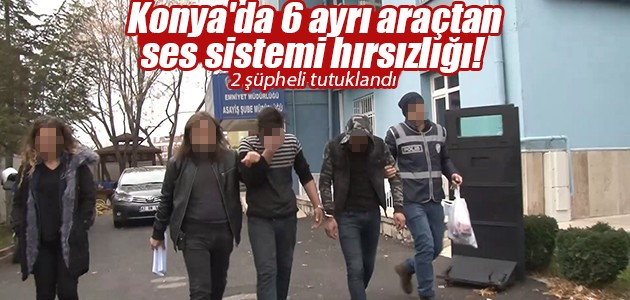 Konya’da 6 ayrı araçtan ses sistemi hırsızlığı! 2 şüpheli tutuklandı