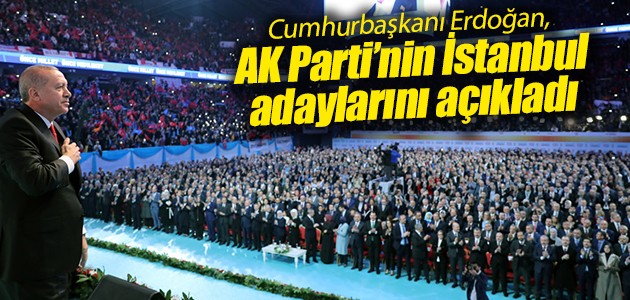 Cumhurbaşkanı Erdoğan, AK Parti’nin İstanbul adaylarını açıkladı