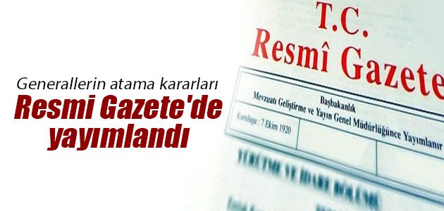 Generallerin atama kararları Resmi Gazete’de yayımlandı