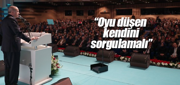 Erdoğan: Oyu düşen kendini sorgulamalı