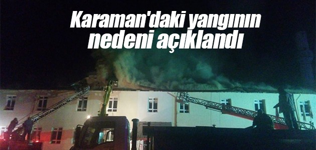Karaman’daki yangının nedeni açıklandı
