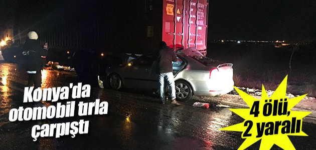 Konya’da otomobil tırla çarpıştı: 4 ölü, 2 yaralı