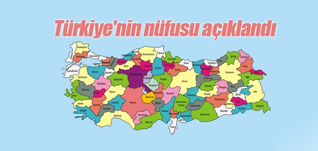 Türkiye’nin nüfusu açıklandı
