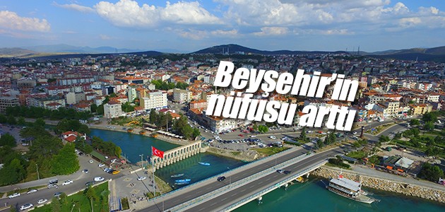 Beyşehir’in nüfusu arttı