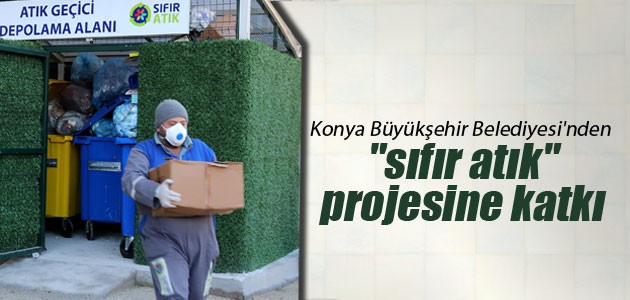 Konya Büyükşehir Belediyesi’nden “sıfır atık“ projesine katkı