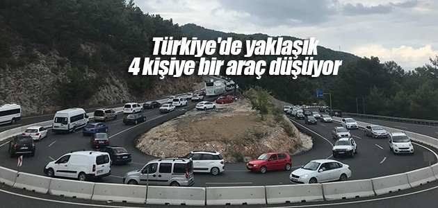 Türkiye’de yaklaşık 4 kişiye bir araç düşüyor