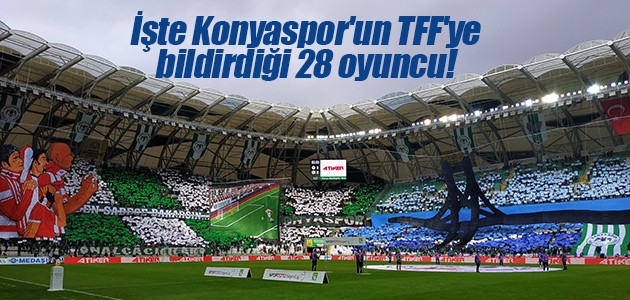İşte Konyaspor’un TFF’ye bildirdiği 28 oyuncu!
