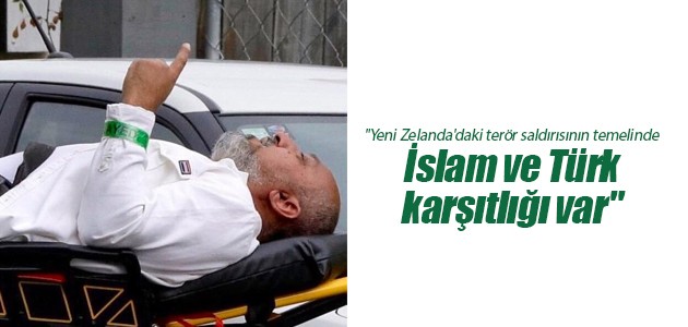 “Yeni Zelanda’daki terör saldırısının temelinde İslam ve Türk karşıtlığı var“
