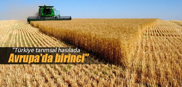 “Türkiye tarımsal hasılada Avrupa’da birinci“