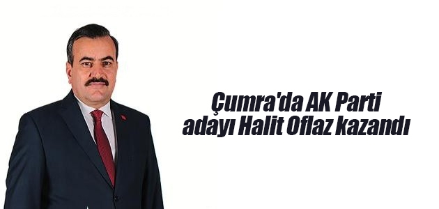Çumra’da AK Parti adayı Halit Oflaz kazandı