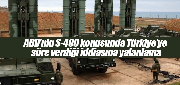 ABD’nin S-400 konusunda Türkiye’ye süre verdiği iddiasına yalanlama