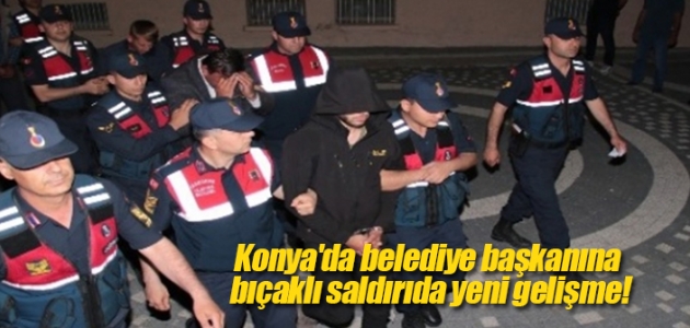 Konya’da belediye başkanına bıçaklı saldırıda yeni gelişme!
