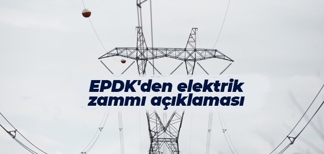 EPDK’den elektrik zammı açıklaması