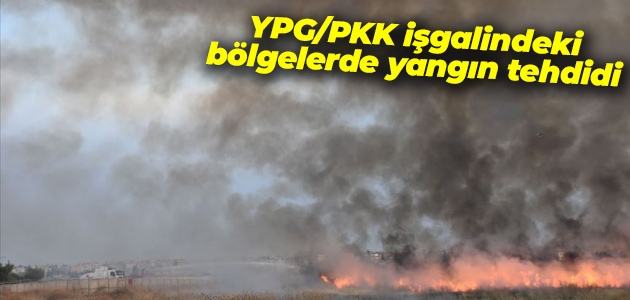 YPG/PKK işgalindeki bölgelerde yangın tehdidi