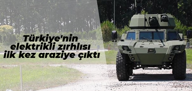 Türkiye’nin elektrikli zırhlısı ilk kez araziye çıktı