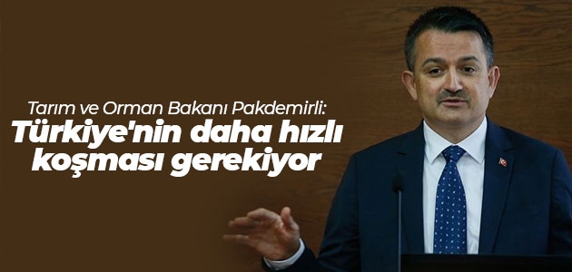 Tarım ve Orman Bakanı Pakdemirli: Türkiye’nin daha hızlı koşması gerekiyor